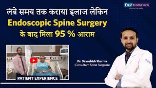 Patient Experience: Endoscopic Spine Surgery in Delhi | 95% Pain Relief after Surgery - Dr Devashish