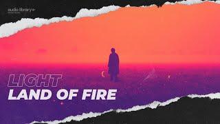 Light — Land of Fire | Free Background Music | Audio Library Release