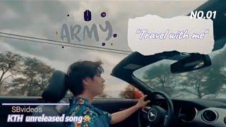 "TRAVEL WITH ME" - KTH unreleased song  || SBvideos 