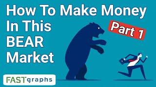 How To Make Money In This Bear Market: Part 1 | FAST Graphs