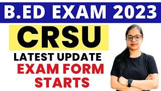 B.Ed Exam 2023 | CRSU Latest Update | CRSU Exam Form Starts | B.ED 1st & 2nd Year Exam Update