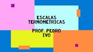 TERMOLOGIA - TERMOMETRIA E ESCALAS TERMOMÉTRICAS - FÍSICA   PROF. PEDRO IVO