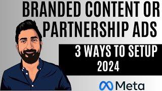 How To Setup Branded Content or Partnership Ads in 2024: 3 Ways In 2024. Meta Ads