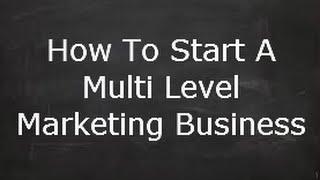 How To Start A Multi Level Marketing Business - Your Own MLM