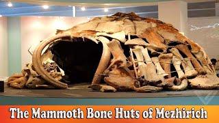 The Mammoth Bone Huts of Mezhirich Ukraine.