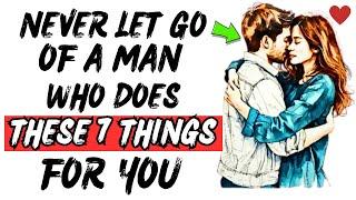 Never Let Go Of A Man Who Does These 7 Things For You