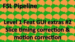 Level 1 Feat GUI extras #2: Slice timing correction and motion correction