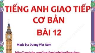 Học tiếng anh giao tiếp cơ bản bài 12 | luyện nghe nói phản xạ hàng ngày | học tiếng anh 24/7