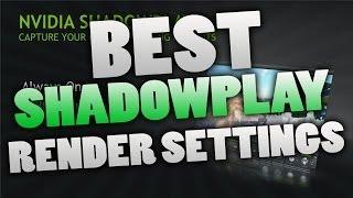 BEST Shadowplay Render Settings!