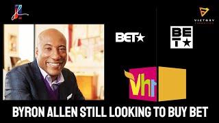 Byron Allen STILL in the running to PURCHASE BET and Vh1