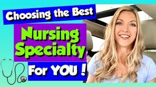 How to Choose the Best Nursing Specialty for YOU! (and Get the Nursing Job You Want!)