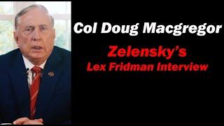 Col Doug Macgregor: Zelensky's Lex Fridman interview