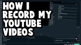 How I Record My Youtube Video's (With Settings)