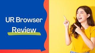 UR Browser: Unveiling the Ultimate Web Experience! Review