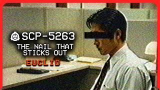 SCP-5263 │ The Nail That Sticks Out │ Euclid │ Memetic/Mind-Affecting SCP