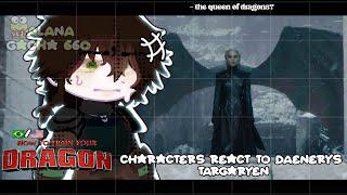 •|HTTYD Characters React to Daenerys Targaryen|• GACHA CLUB /