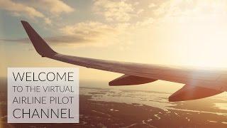 Welcome to the Virtual Airline Pilot Channel - What's it all about?