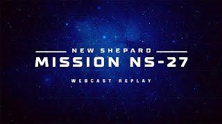 Replay: New Shepard Mission NS-27 Webcast