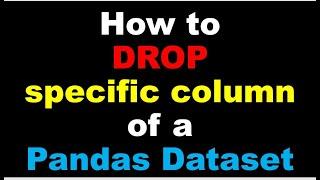 Python Pandas Tutorial | How to drop specific column of a Pandas Dataset