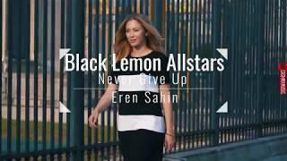 BLACK LEMON ALLSTARS  - Never Give Up  (Eren Sahin Mix)