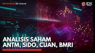 Analisis Saham ANTM, SIDO, CUAN, BMRI | IDX CHANNEL