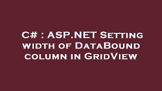 C# : ASP.NET Setting width of DataBound column in GridView