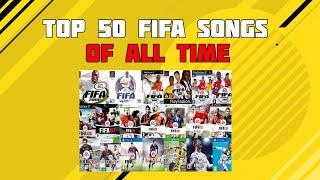 TOP 50 BEST FIFA SONGS OF ALL TIME (FIFA 94-22)