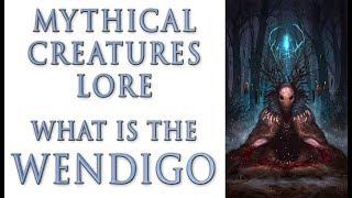 Mythical Creatures Lore - What is the Wendigo