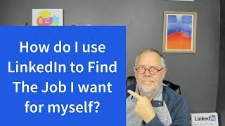 How do I use LinkedIn to find the next Fantastic Job for me?