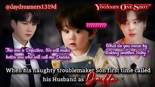 When his naughty troublemaker Son first time called his Husband as Dadda [Yoonmin One Shot]