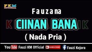 Fauzana - CIINAN BANA [ KARAOKE ] Nada  Pria / Cowok