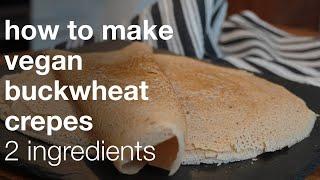 How to make vegan buckwheat crepes: 2 ingredients, no eggs