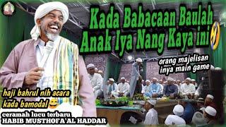 Ceramah Lucu Terbaru Habib Musthofa Al Haddar di Majelis Haji Bahrul Ilmi || ACARA KADA BAMODAL⁉️