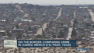 On the Border: Comparing crime in Juarez, Mexico and El Paso, Texas