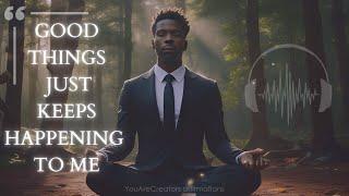 "Good Things Just Keep Happening To Me" (YouAreCreators Affirmations) 30 Min