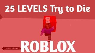 Roblox Try to Die 25 Levels