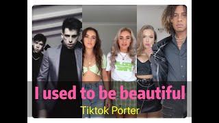 I used to be so beautiful now look at me Tiktok 2020 --Tiktok Porter