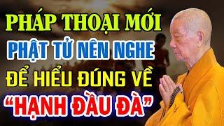 Thầy Trí Quảng nói vê HẠNH ĐẦU ĐÀ - (Phật Tử nên nghe để có CÁI NHÌN ĐÚNG) - Hòa Thượng Trí Quảng