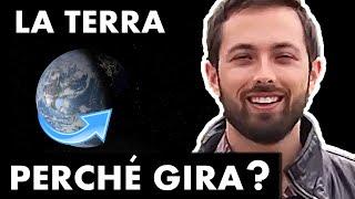 Vi siete mai chiesti PERCHE' LA TERRA GIRA?