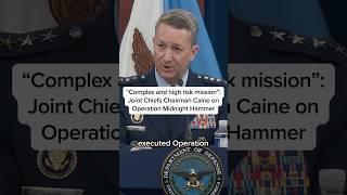 'Complex and high risk mission': Joint Chiefs Chairman Caine on Operation Midnight Hammer