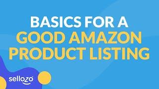 Basics For A Good Amazon Product Listing - Amazon Pro Seller Series