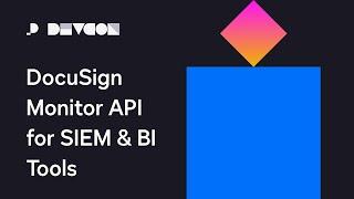 DocuSign Monitor API for SIEM & BI Tools | Developer Conference