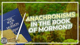 Are there anachronisms in the Book of Mormon? Ep. 62