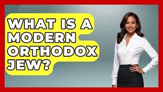 What Is A Modern Orthodox Jew? - Jewish Teachings For All