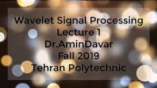 Time-Frequency Analysis and Wavelet Signal processing - Lecture 1 - Fall 2019