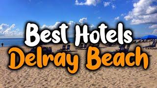 Best Hotels In Delray Beach - For Families, Couples, Work Trips, Luxury & Budget