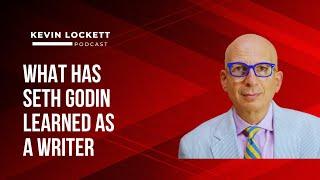 What Did Seth Godin Learn About HImself as A Writer | Kevin Lockett Podcast