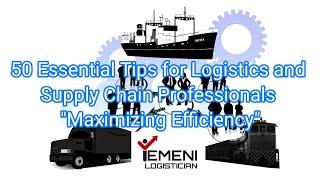 50 Essential Tips for Logistics and Supply Chain Professionals to maximize the efficiency