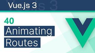 #40 - Animating Routes - Vue 3 (Options API) Tutorial