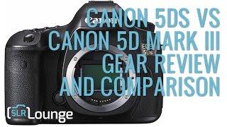 Canon 5DS vs Canon 5D Mark III | Gear Review And Comparison